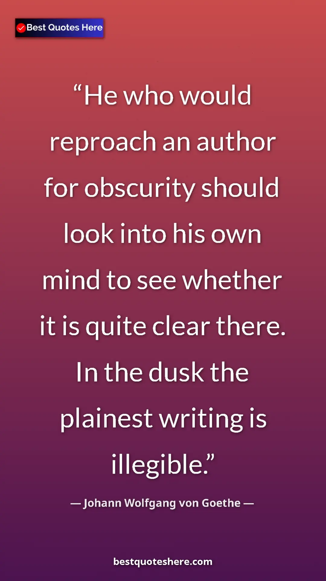 Pinterest quote poster by Johann Wolfgang von Goethe: "He who would reproach an author for obscurity should look..."
