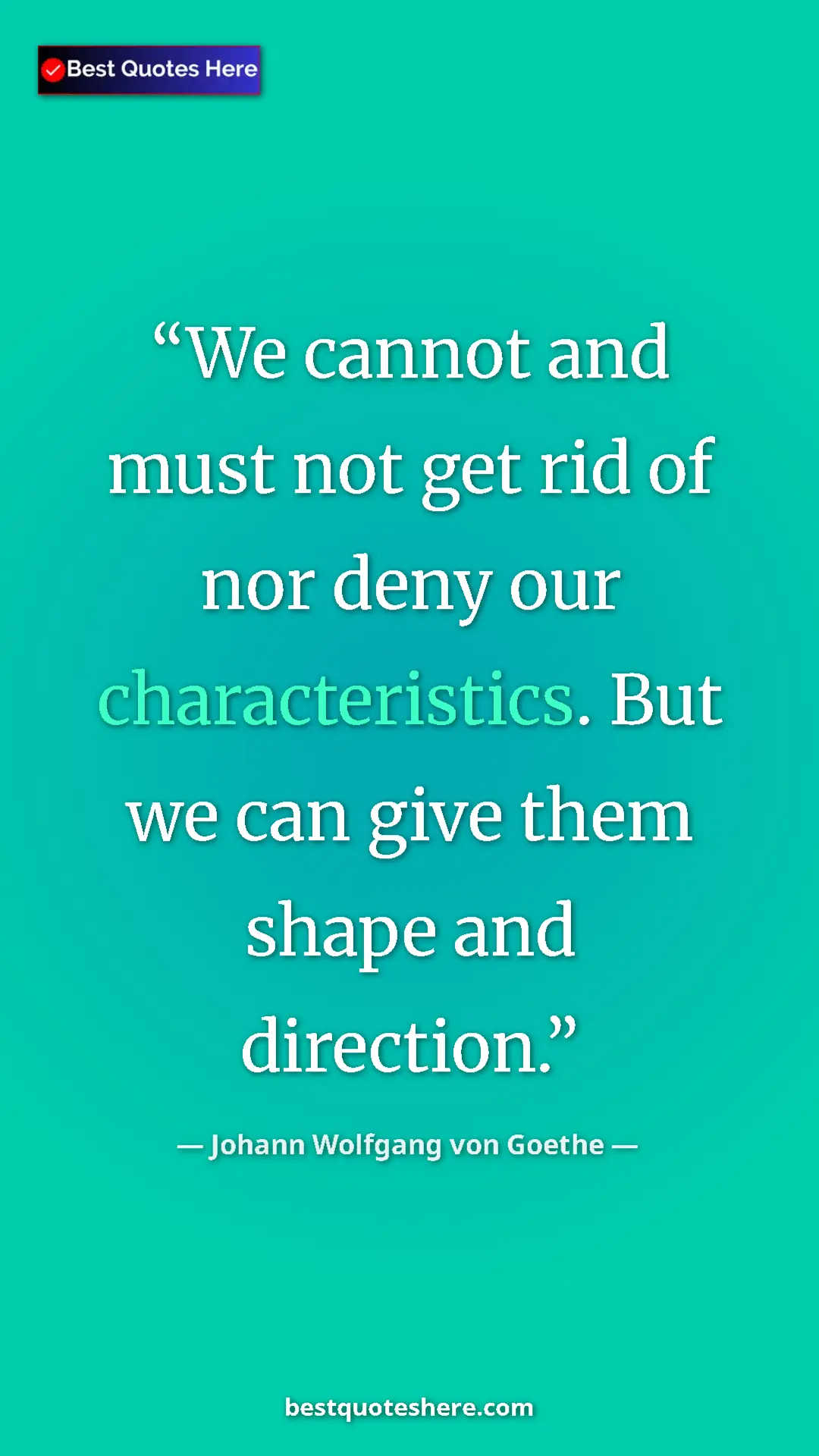 Pinterest quote poster by Johann Wolfgang von Goethe: "We cannot and must not get rid of nor deny our..."