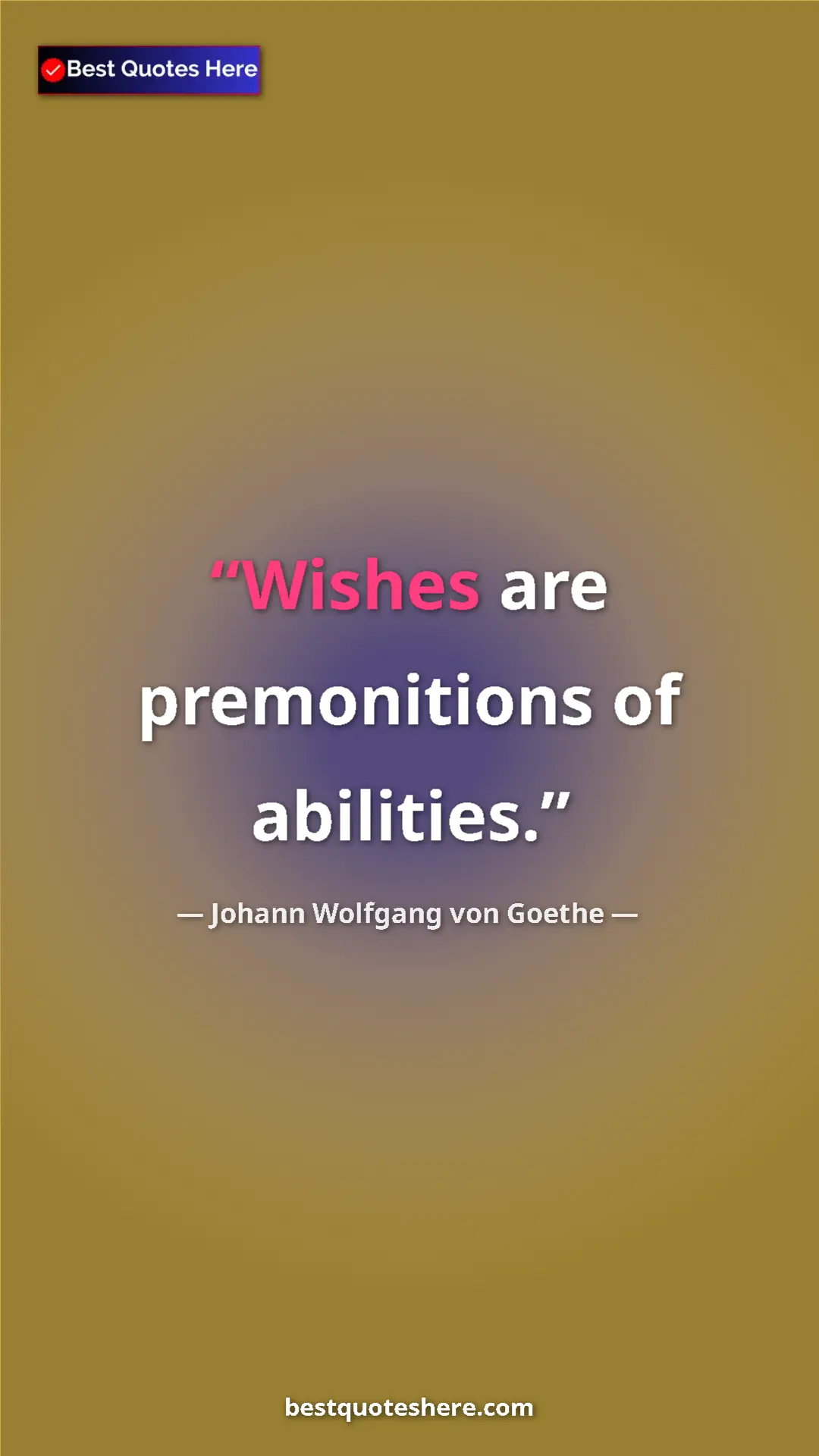 Pinterest quote poster by Johann Wolfgang von Goethe: "Wishes are premonitions of abilities."