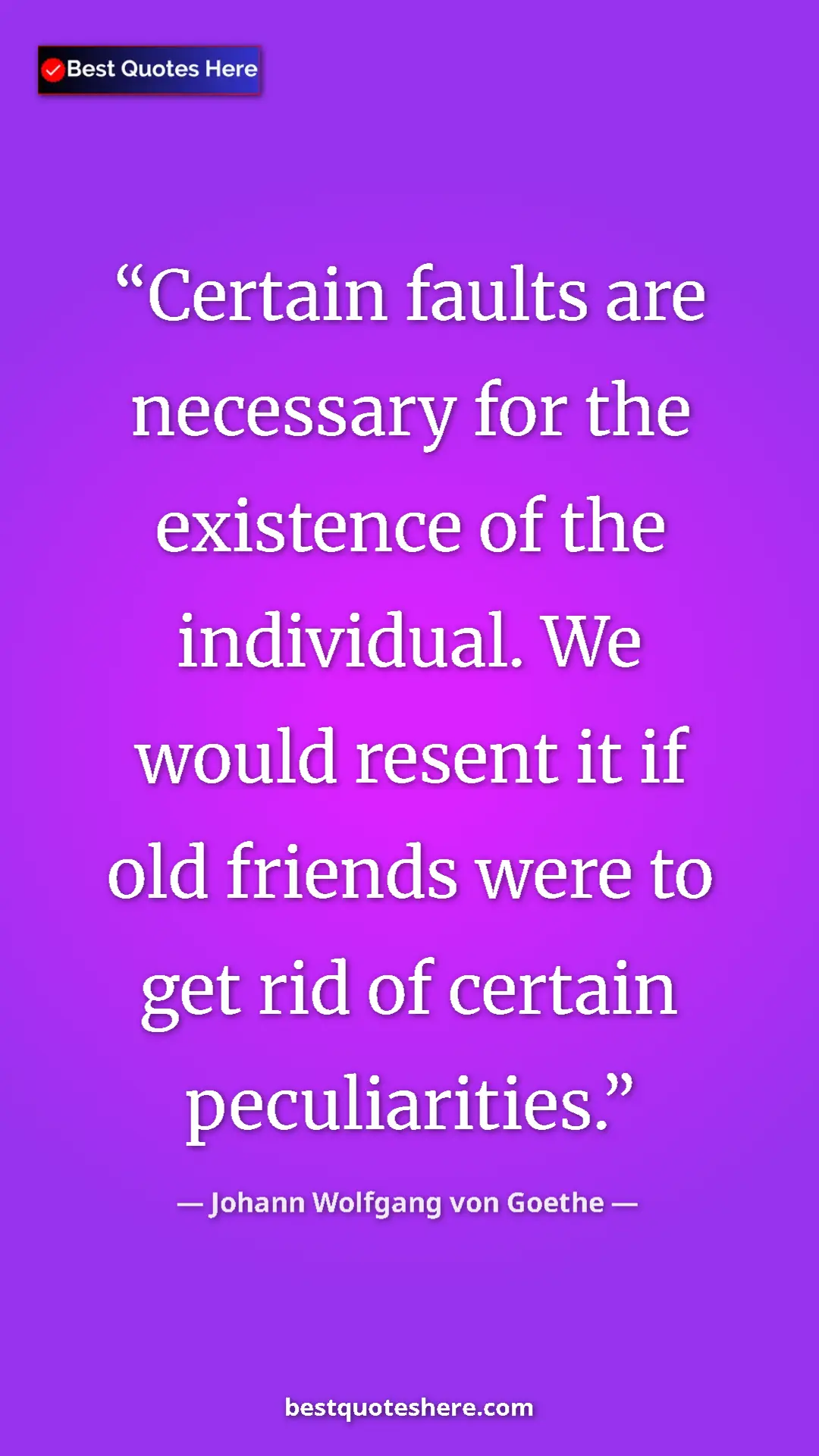 Pinterest quote poster by Johann Wolfgang von Goethe: "Certain faults are necessary for the existence of the..."