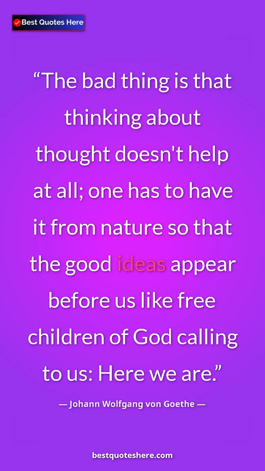 Pinterest quote poster by Johann Wolfgang von Goethe: "The bad thing is that thinking about thought doesn't help..."