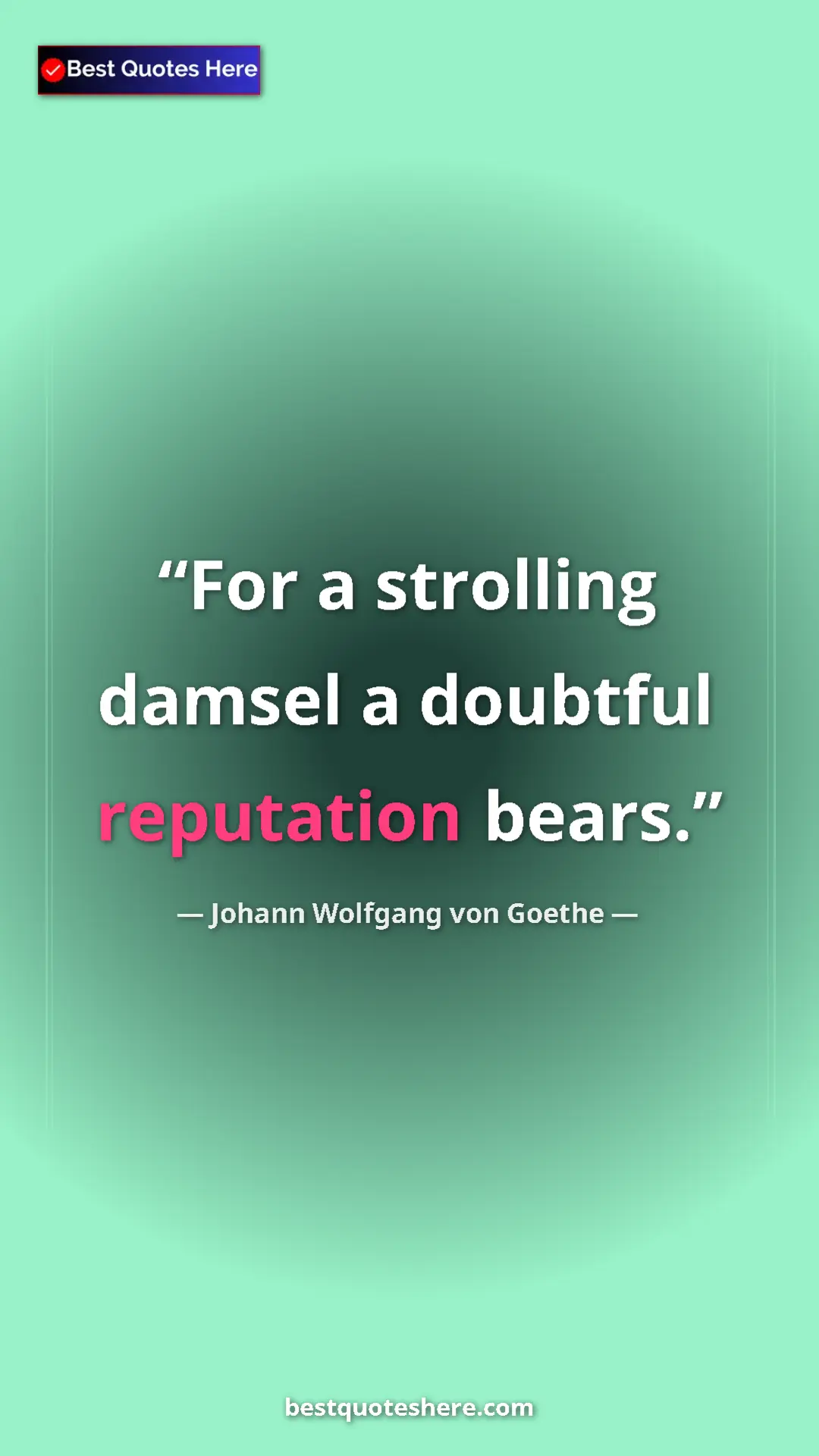 Pinterest quote poster by Johann Wolfgang von Goethe: "For a strolling damsel a doubtful reputation bears."