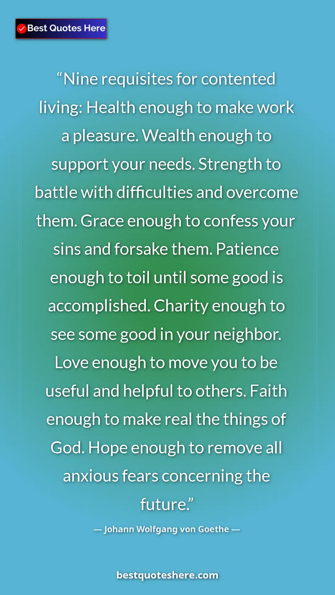 Pinterest quote poster by Johann Wolfgang von Goethe: "Nine requisites for contented living: Health enough to make..."