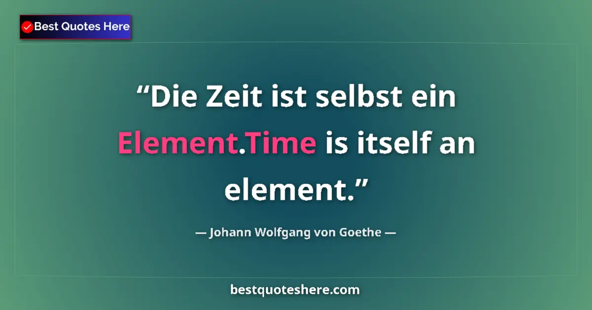 Image for the quote by Johann Wolfgang Von Goethe: Die Zeit ist selbst ein Element.Time is itself an element....