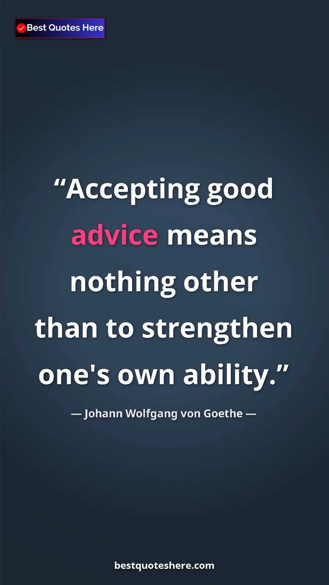 Johann Wolfgang von Goethe Quote Card: "Accepting good advice means nothing other than to..." Pinterest quote poster by Johann Wolfgang von Goethe: "Accepting good advice means nothing other than to..."
