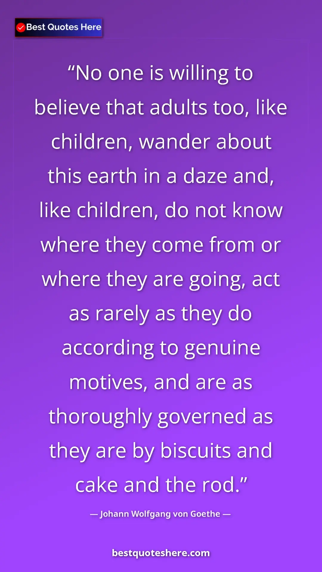 Johann Wolfgang von Goethe Quote Card: "No one is willing to believe that adults too, like..." Pinterest quote poster by Johann Wolfgang von Goethe: "No one is willing to believe that adults too, like..."