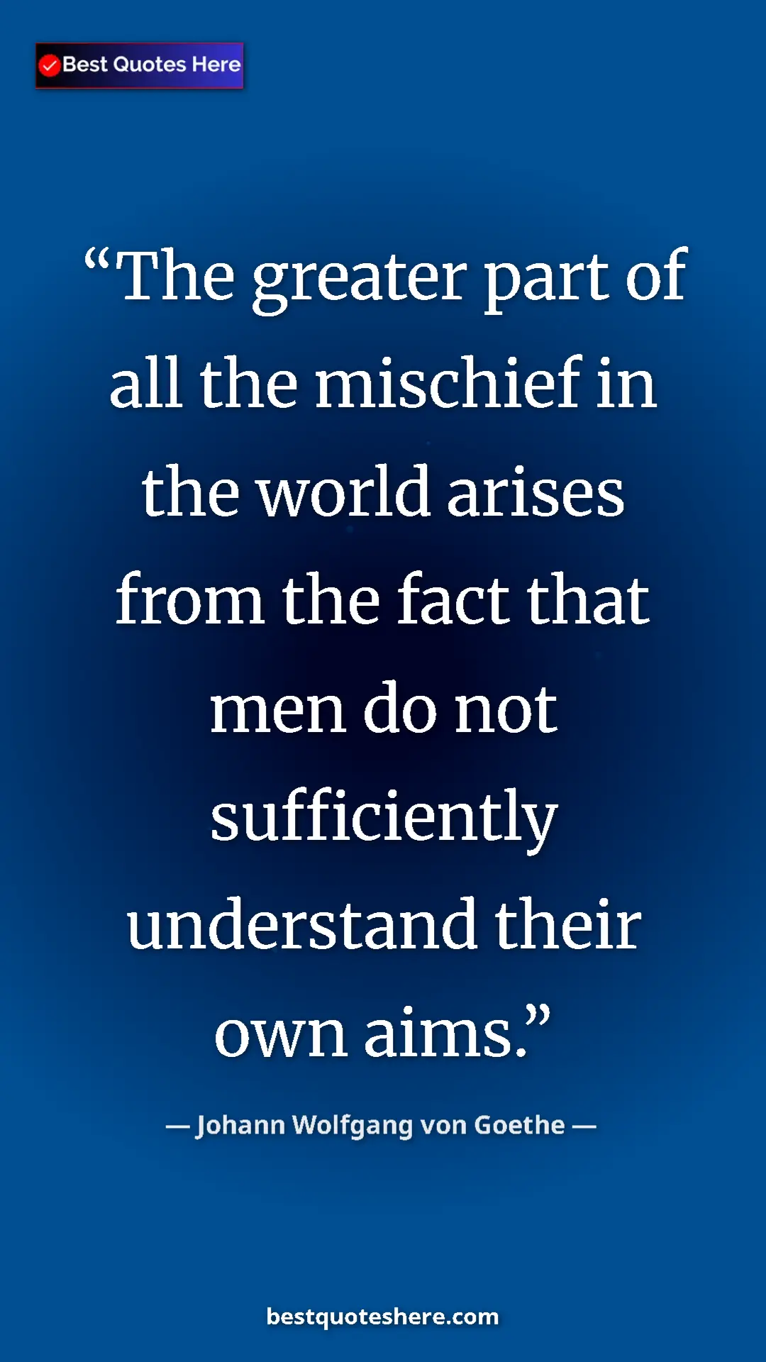 Pinterest quote poster by Johann Wolfgang von Goethe: "The greater part of all the mischief in the world arises..."