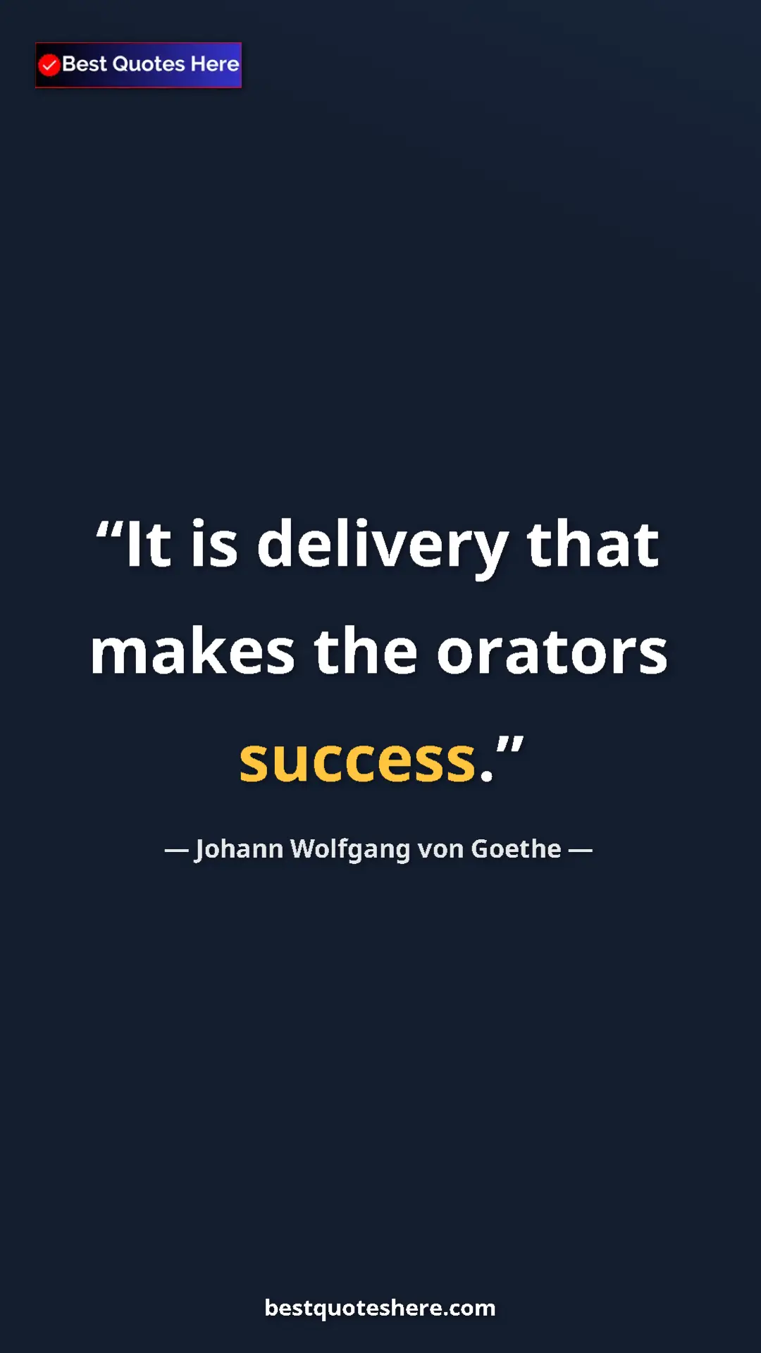Pinterest quote poster by Johann Wolfgang von Goethe: "It is delivery that makes the orators success."