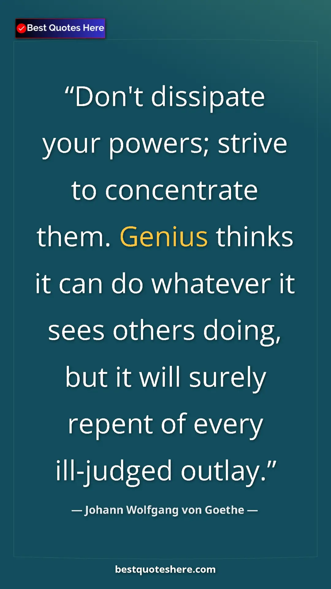 Pinterest quote poster by Johann Wolfgang von Goethe: "Don't dissipate your powers; strive to concentrate them...."