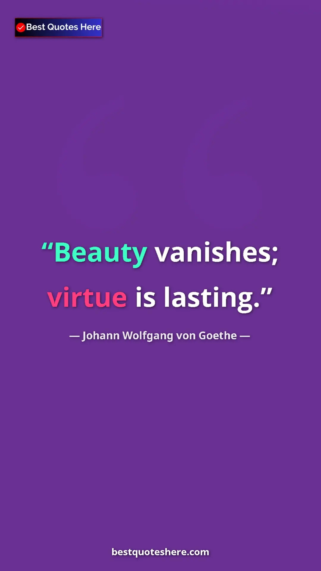 Pinterest quote poster by Johann Wolfgang von Goethe: "Beauty vanishes; virtue is lasting."