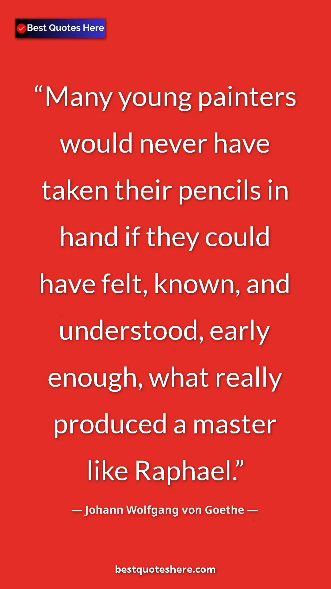 Pinterest quote poster by Johann Wolfgang von Goethe: "Many young painters would never have taken their pencils in..."