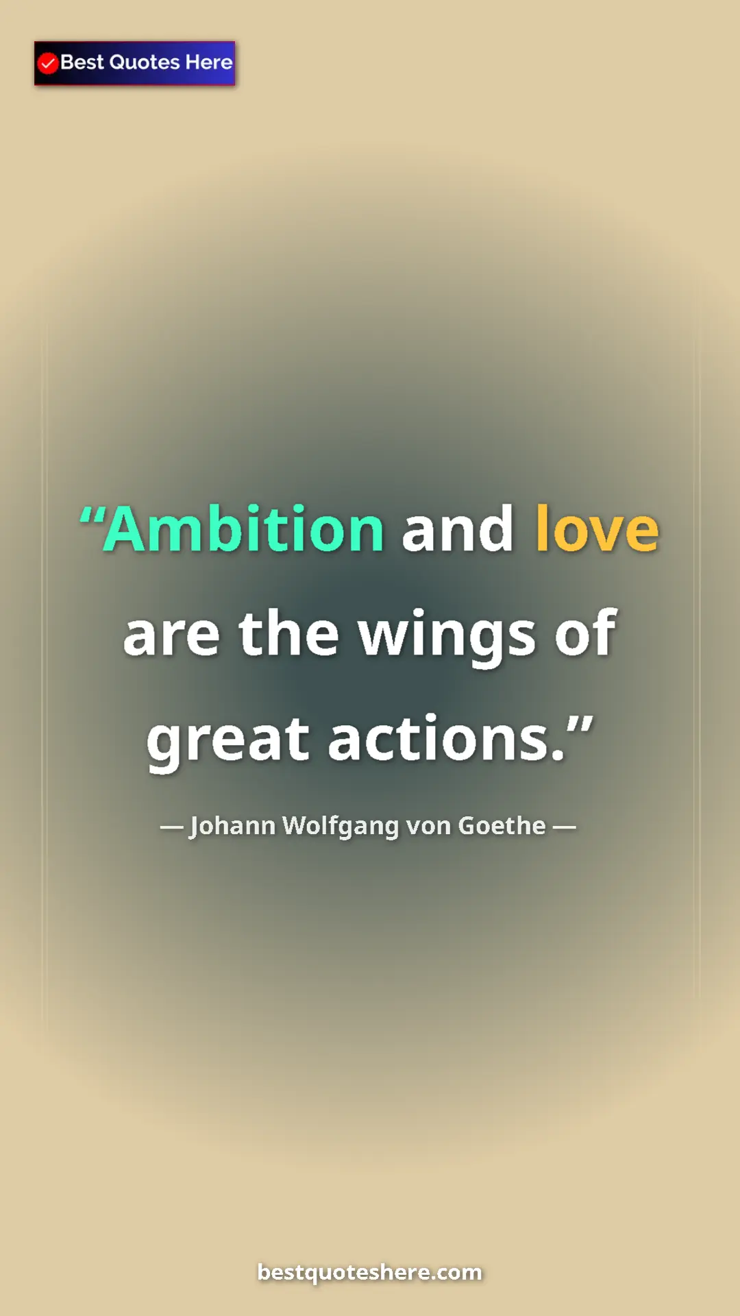 Pinterest quote poster by Johann Wolfgang von Goethe: "Ambition and love are the wings of great actions."