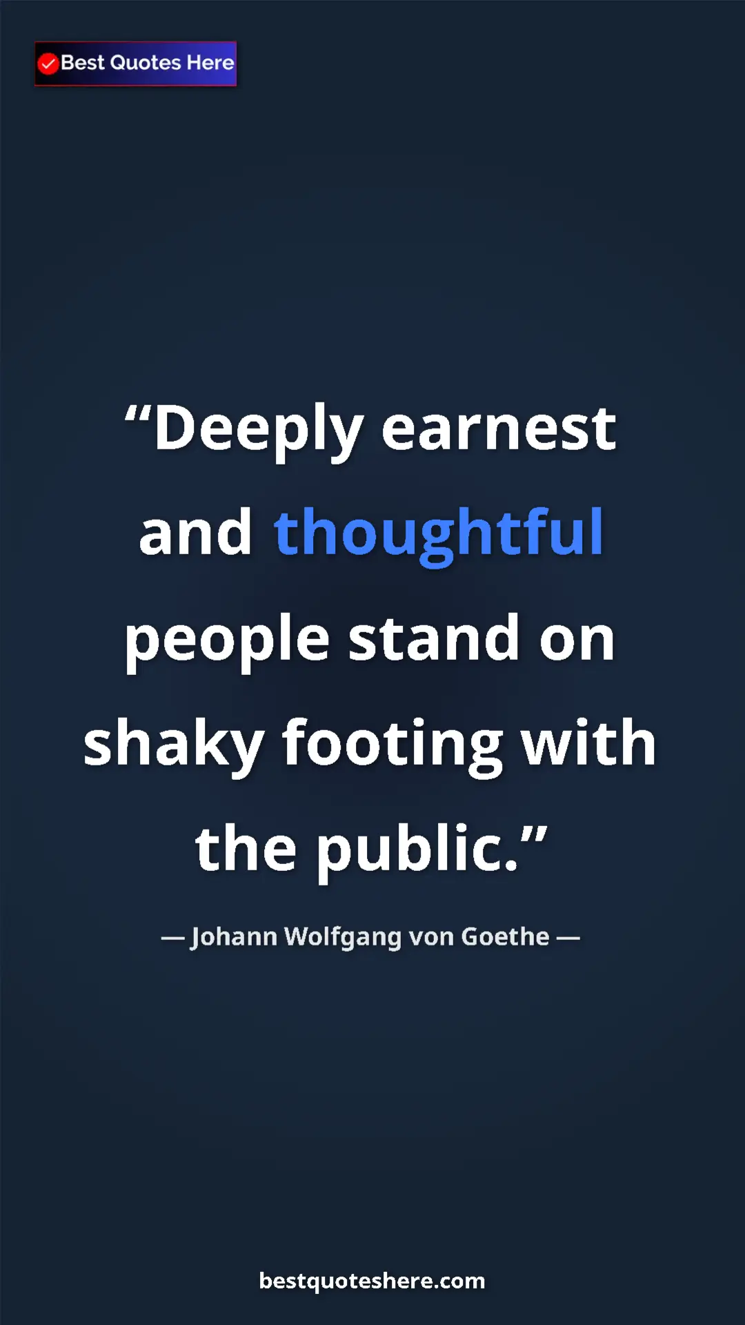 Pinterest quote poster by Johann Wolfgang von Goethe: "Deeply earnest and thoughtful people stand on shaky footing..."