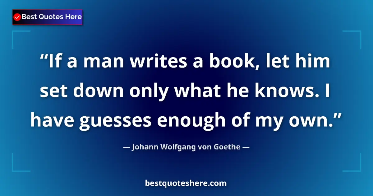 Quote by Johann Wolfgang von Goethe: If a man writes a book, let him set down only what