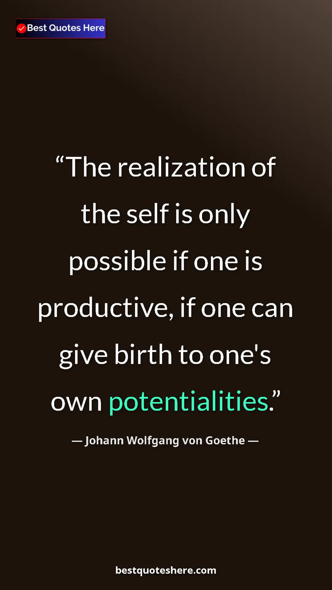 Pinterest quote poster by Johann Wolfgang von Goethe: "The realization of the self is only possible if one is..."