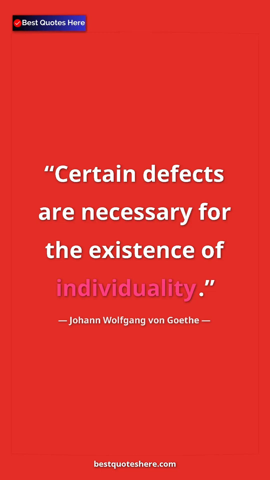 Pinterest quote poster by Johann Wolfgang von Goethe: "Certain defects are necessary for the existence of..."
