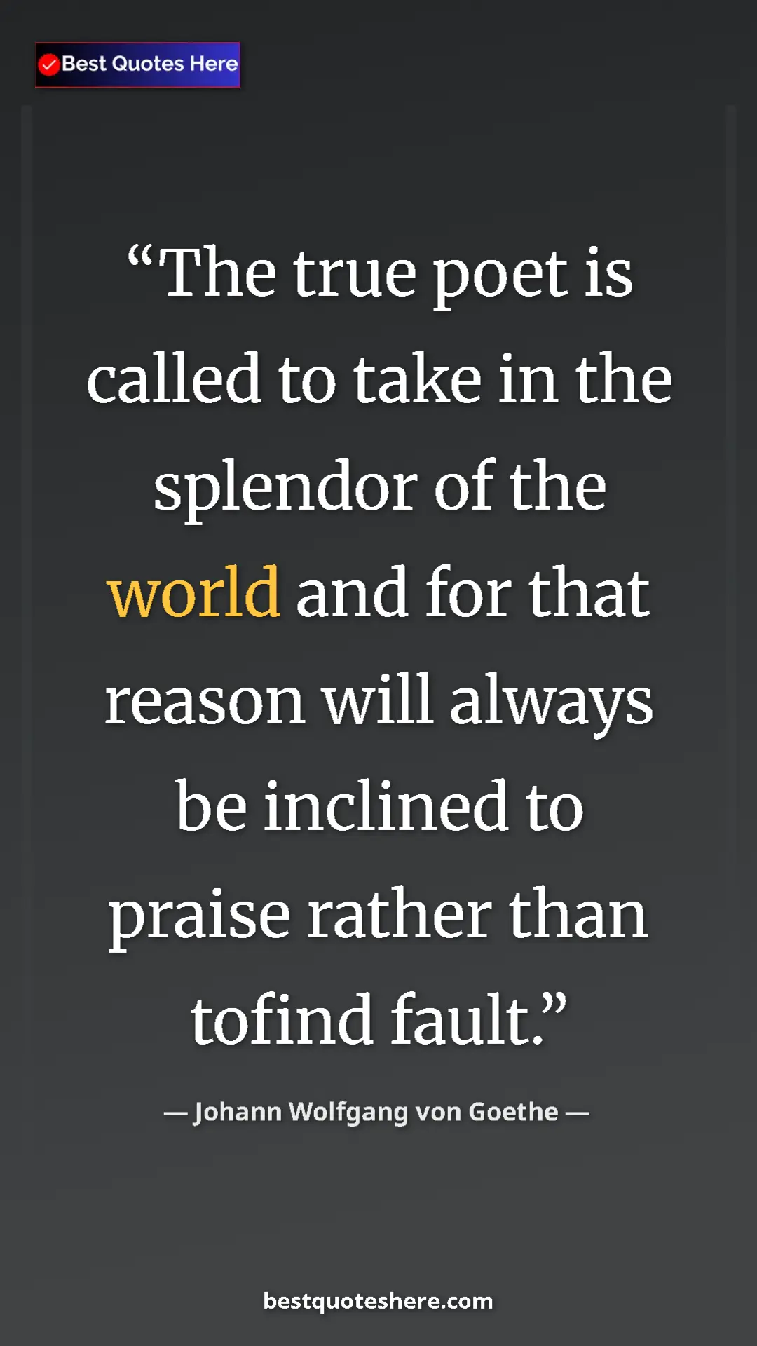 Pinterest quote poster by Johann Wolfgang von Goethe: "The true poet is called to take in the splendor of the..."