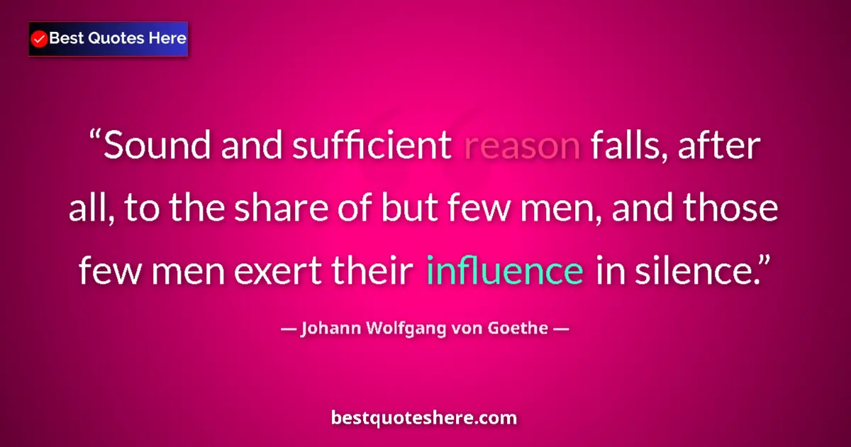 Johann Wolfgang von Goethe quote: "Sound and sufficient reason falls, after all, to the share..."