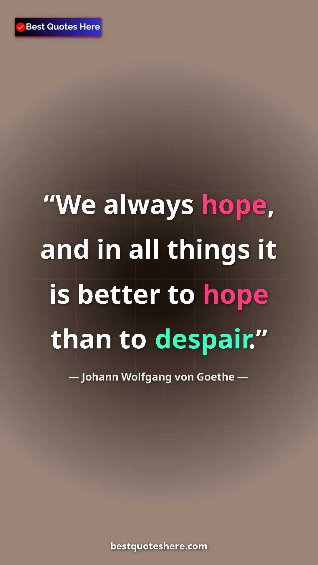 Pinterest quote poster by Johann Wolfgang von Goethe: "We always hope, and in all things it is better to hope than..."