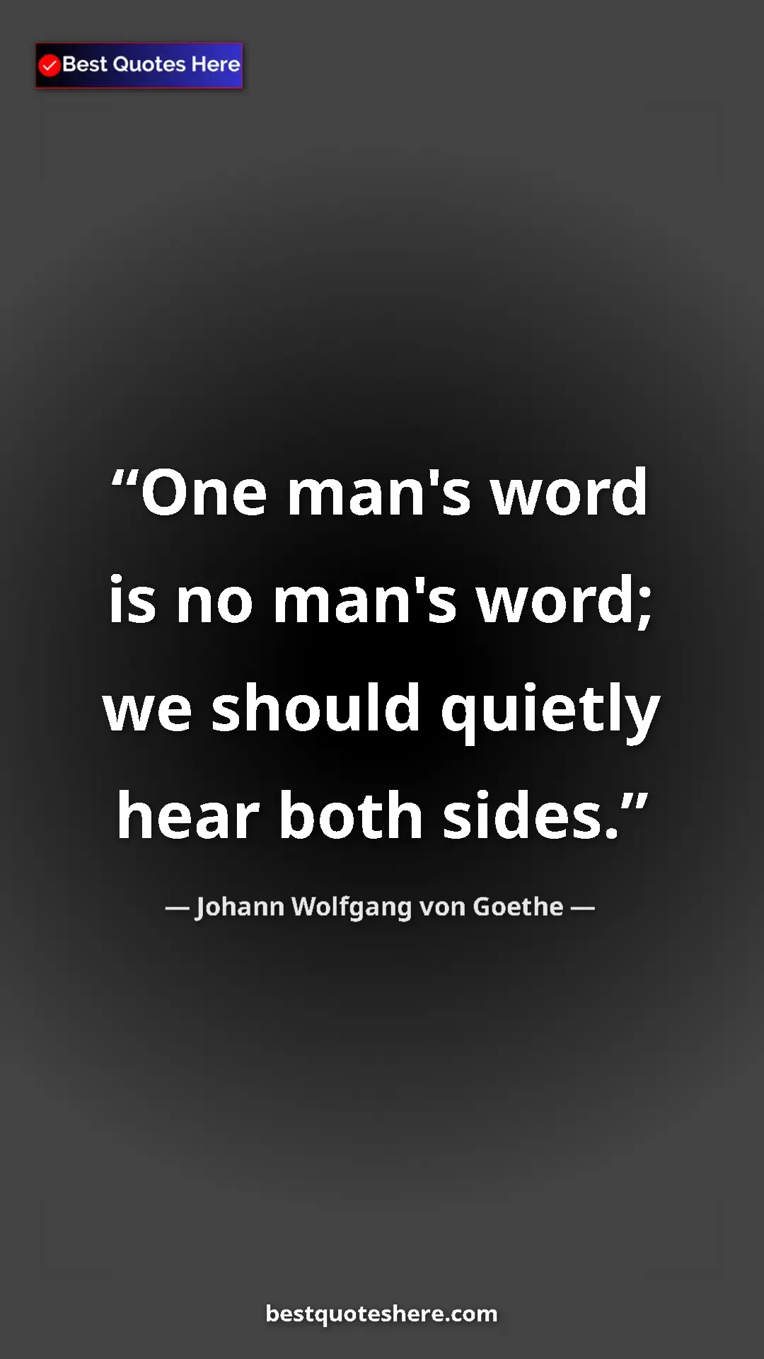 Pinterest quote poster by Johann Wolfgang von Goethe: "One man's word is no man's word; we should quietly hear..."