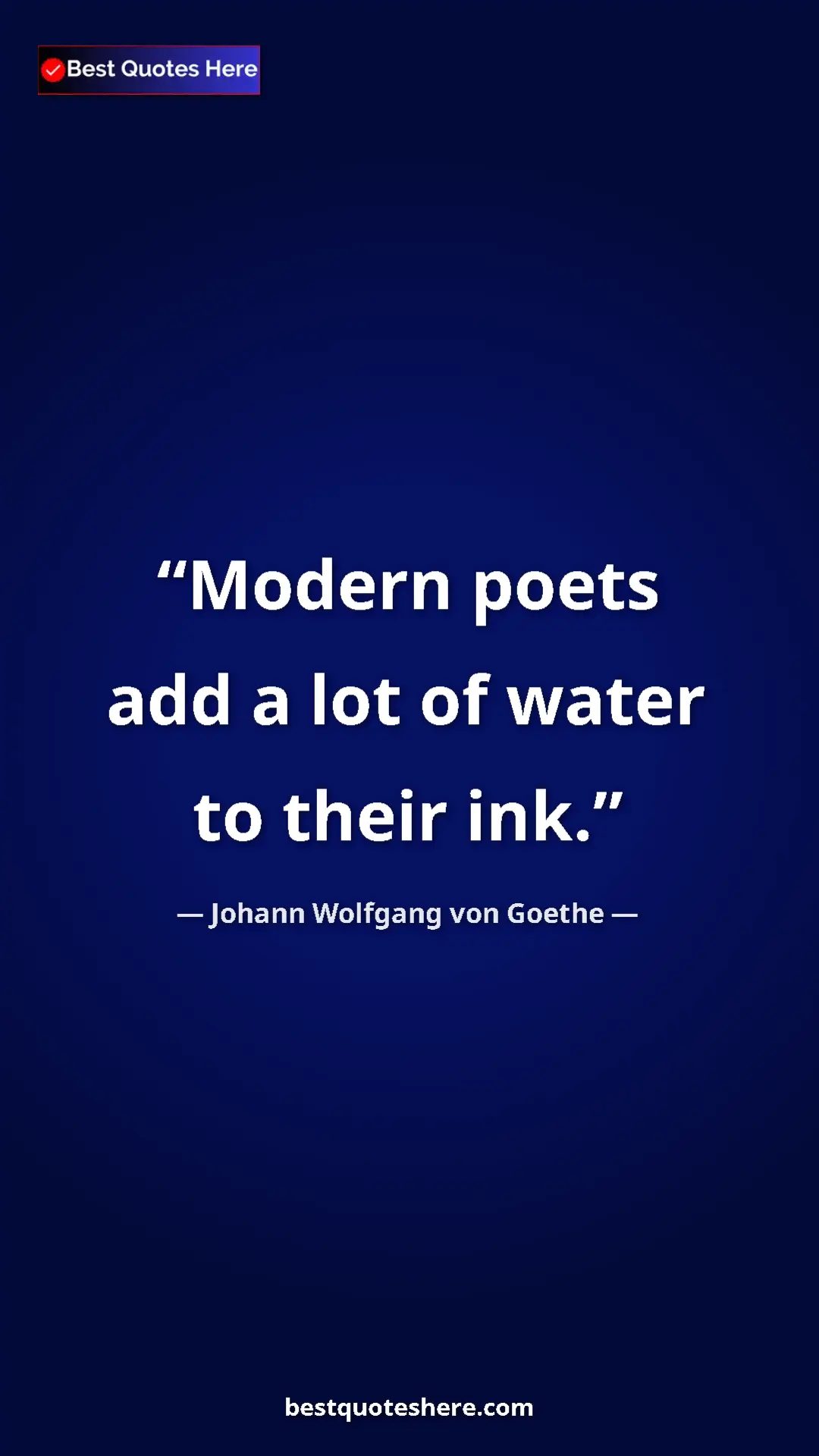 Pinterest quote poster by Johann Wolfgang von Goethe: "Modern poets add a lot of water to their ink."
