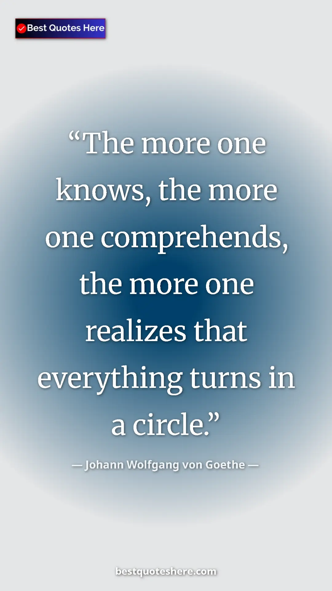Pinterest quote poster by Johann Wolfgang von Goethe: "The more one knows, the more one comprehends, the more one..."