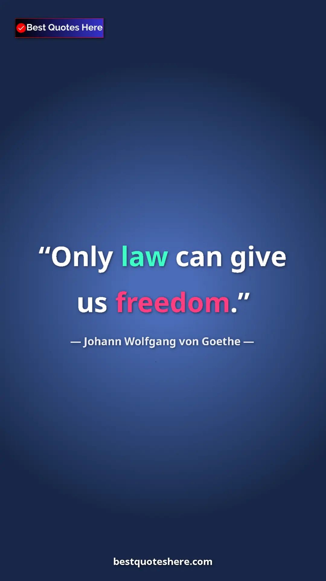 Pinterest quote poster by Johann Wolfgang von Goethe: "Only law can give us freedom."