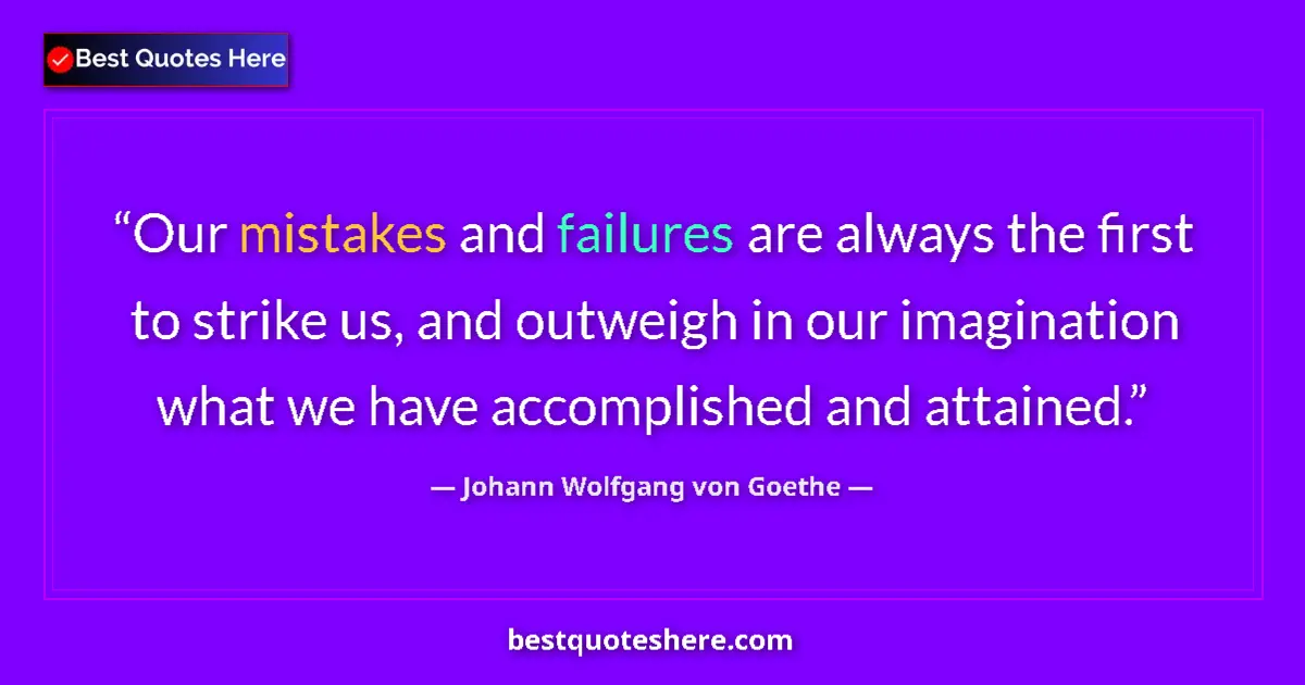Quote by Johann Wolfgang von Goethe: Our mistakes and failures are always the first to