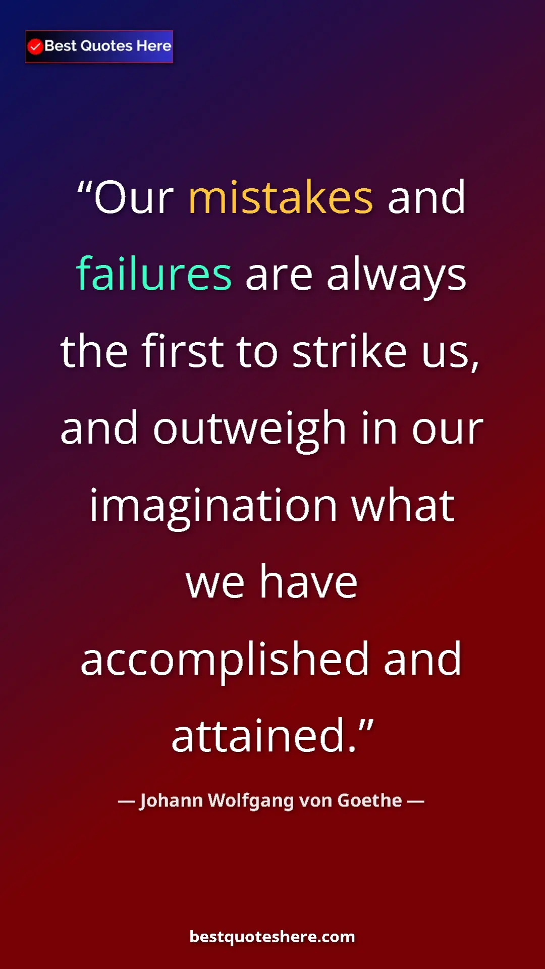 Pinterest quote poster by Johann Wolfgang von Goethe: "Our mistakes and failures are always the first to strike..."