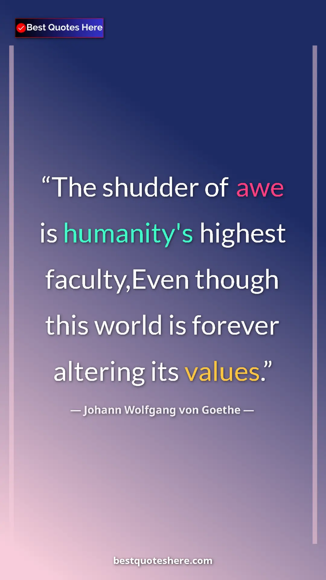 Pinterest quote poster by Johann Wolfgang von Goethe: "The shudder of awe is humanity's highest faculty,Even..."