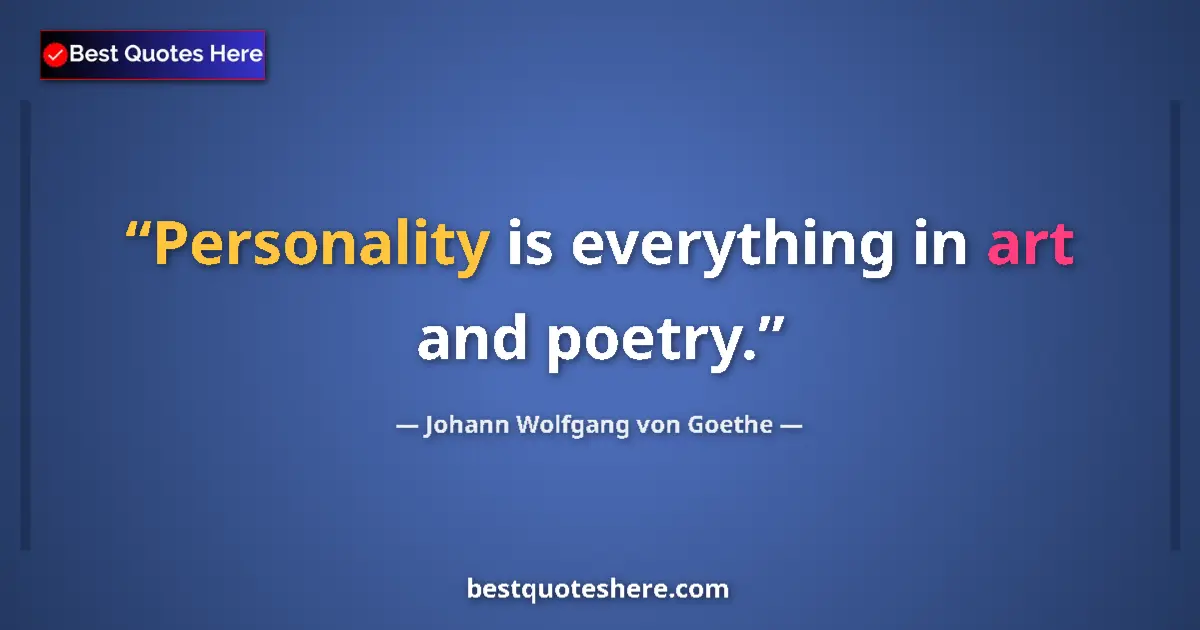 Quote by Johann Wolfgang von Goethe: Personality is everything in art and poetry....