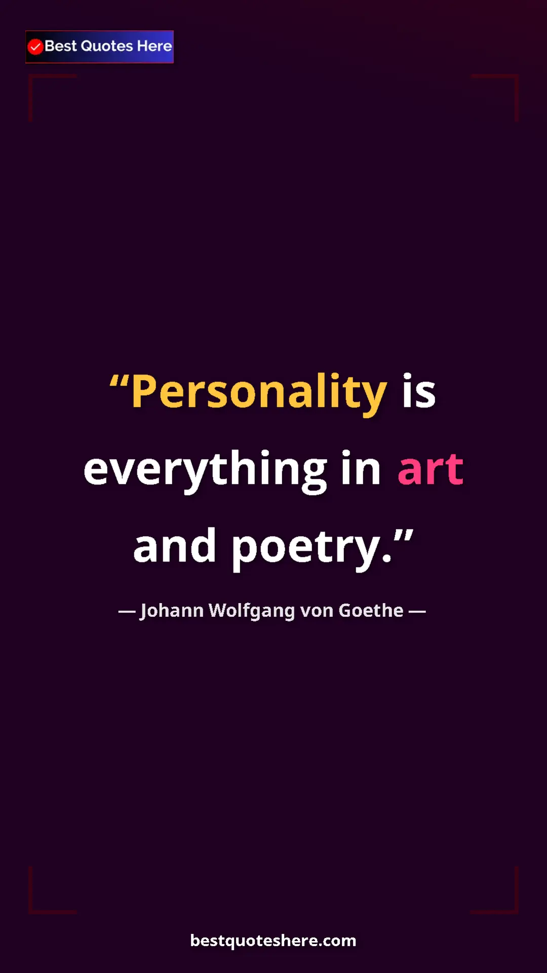 Pinterest quote poster by Johann Wolfgang von Goethe: "Personality is everything in art and poetry."