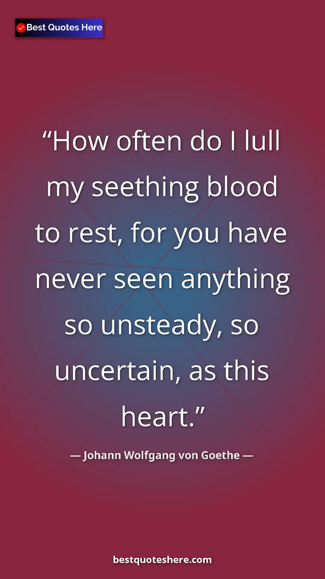 Pinterest quote poster by Johann Wolfgang von Goethe: "How often do I lull my seething blood to rest, for you have..."