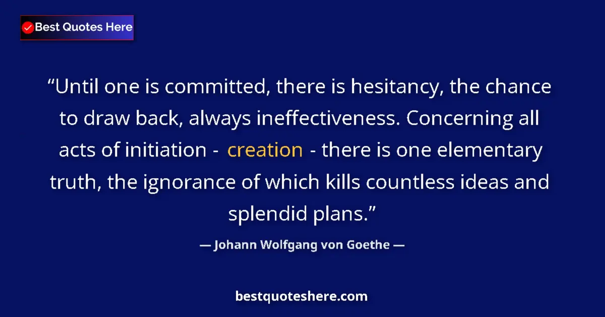 Johann Wolfgang von Goethe quote: "Until one is committed, there is hesitancy, the chance to..."