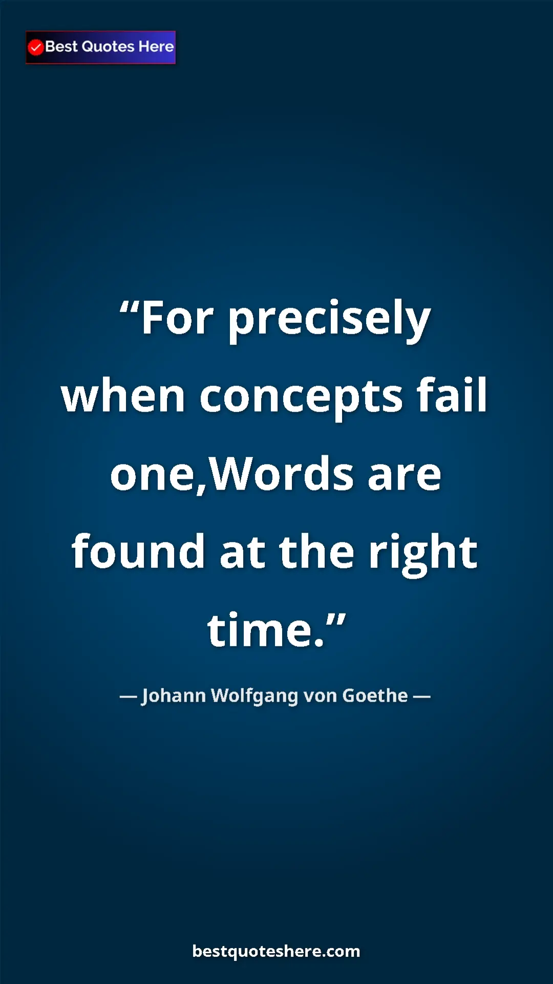 Pinterest quote poster by Johann Wolfgang von Goethe: "For precisely when concepts fail one,Words are found at the..."