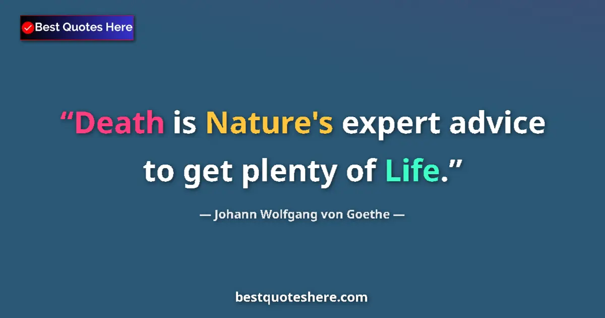 Quote by Johann Wolfgang von Goethe: Death is Nature's expert advice to get plenty of L