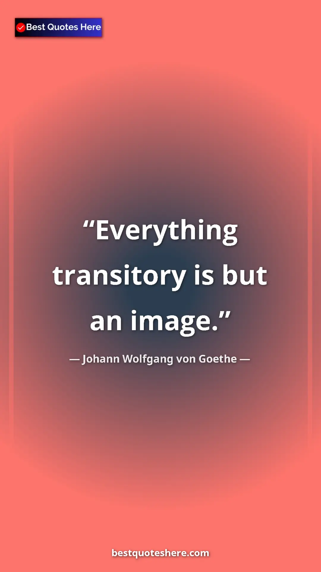 Pinterest quote poster by Johann Wolfgang von Goethe: "Everything transitory is but an image."