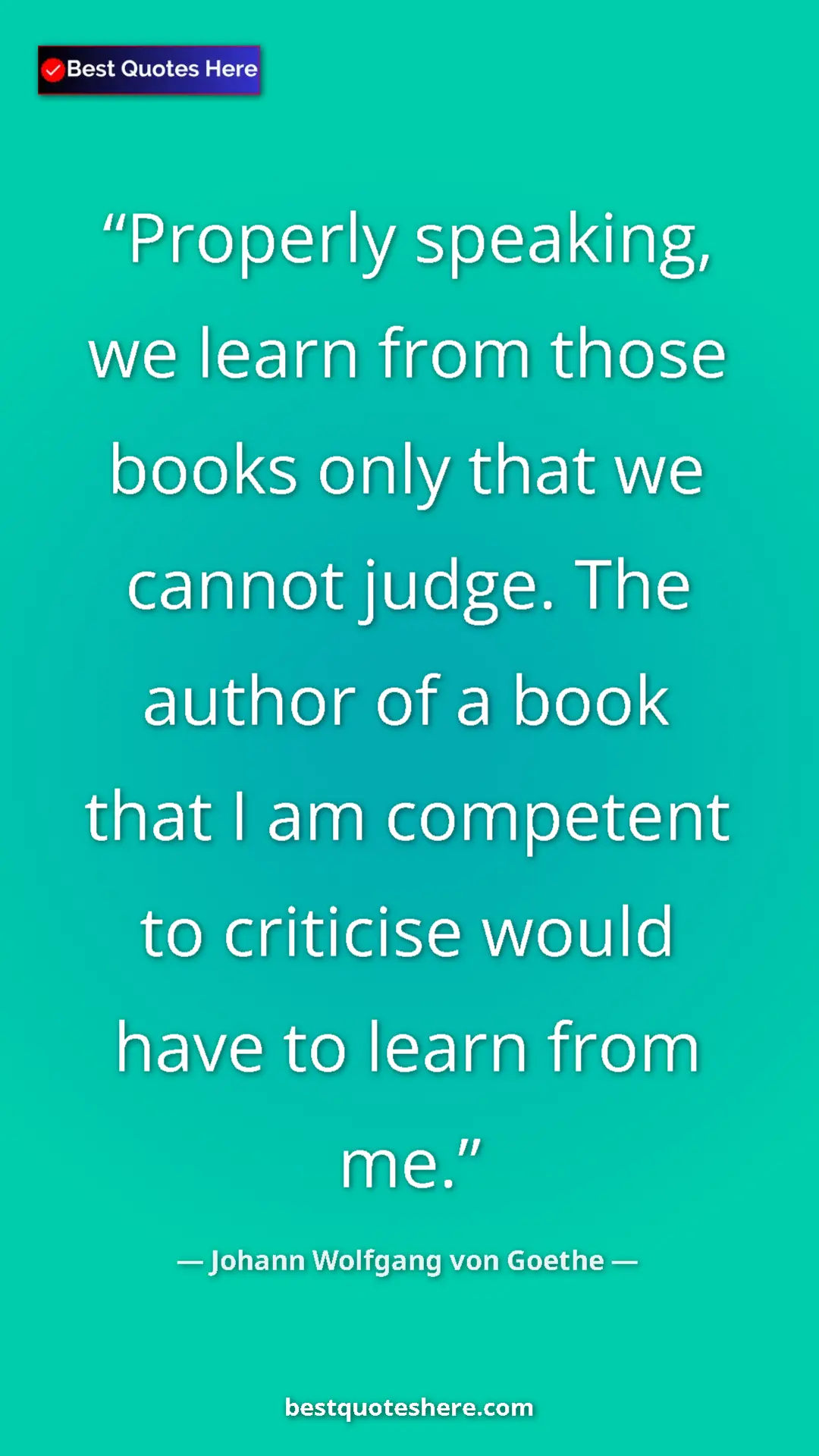 Pinterest quote poster by Johann Wolfgang von Goethe: "Properly speaking, we learn from those books only that we..."