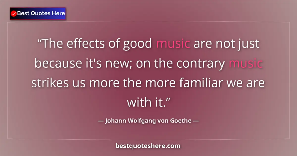 Quote by Johann Wolfgang von Goethe: The effects of good music are not just because it'