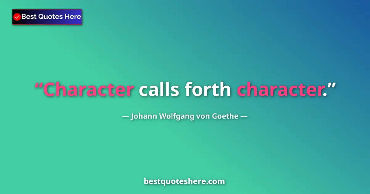 Quote by Johann Wolfgang von Goethe: Character calls forth character.
