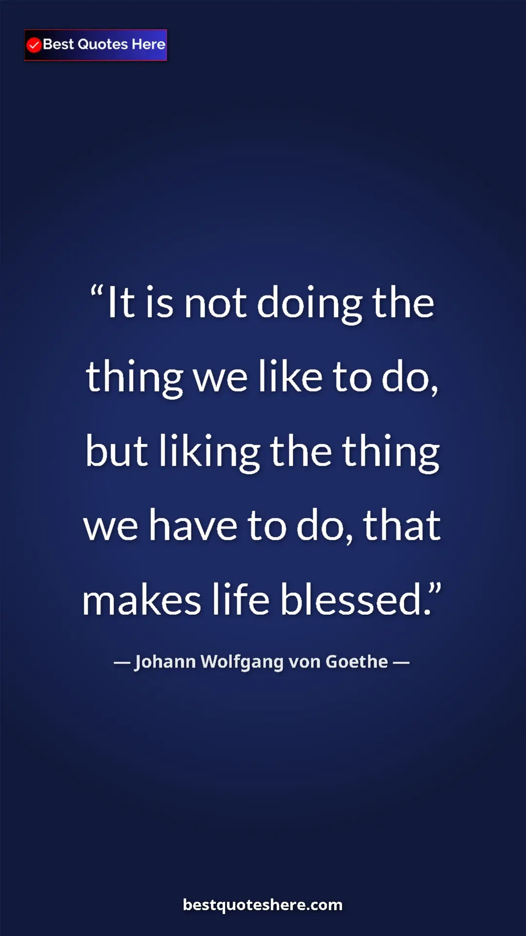 Pinterest quote poster by Johann Wolfgang von Goethe: "It is not doing the thing we like to do, but liking the..."