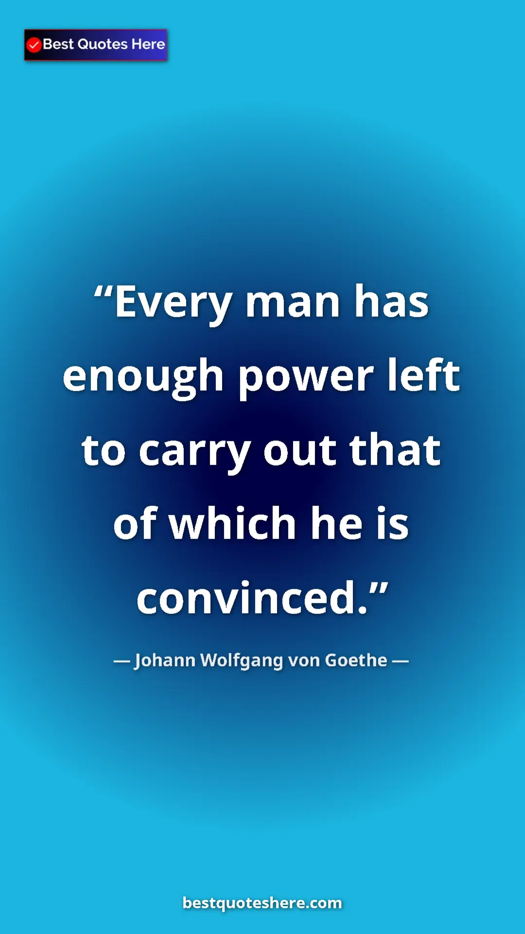 Pinterest quote poster by Johann Wolfgang von Goethe: "Every man has enough power left to carry out that of which..."