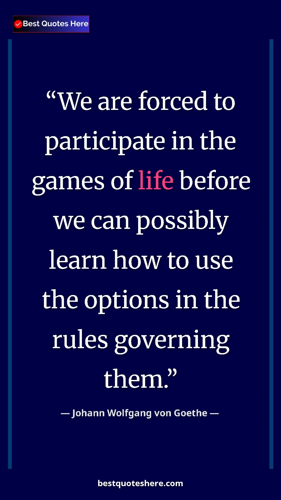 Pinterest quote poster by Johann Wolfgang von Goethe: "We are forced to participate in the games of life before we..."