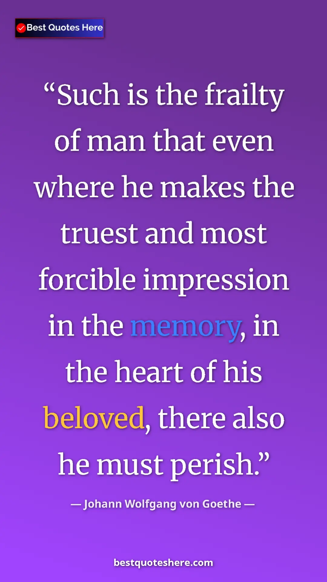 Pinterest quote poster by Johann Wolfgang von Goethe: "Such is the frailty of man that even where he makes the..."