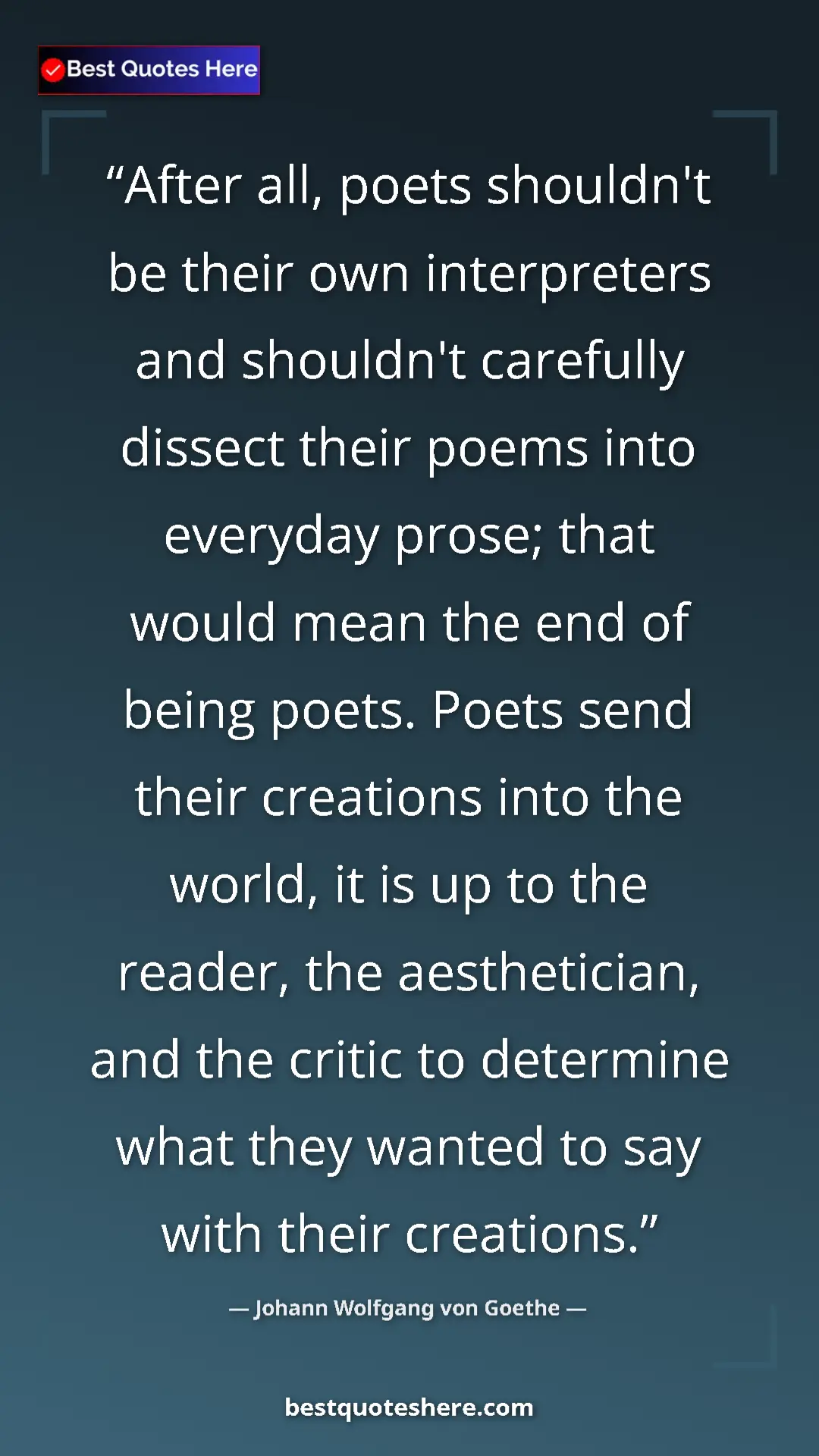 Johann Wolfgang von Goethe Quote Card: "After all, poets shouldn't be their own interpreters and..." Pinterest quote poster by Johann Wolfgang von Goethe: "After all, poets shouldn't be their own interpreters and..."