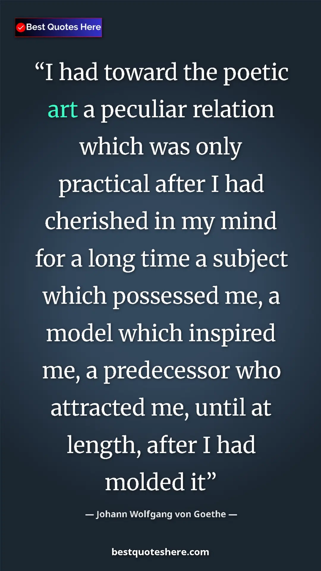 Pinterest quote poster by Johann Wolfgang von Goethe: "I had toward the poetic art a peculiar relation which was..."