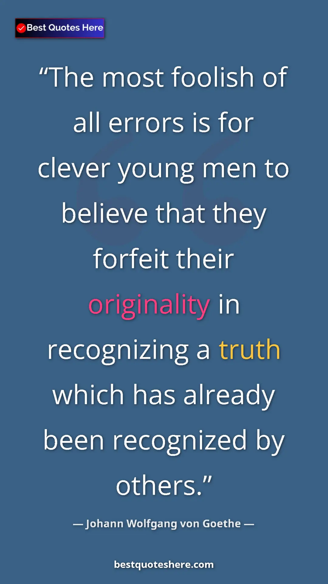 Pinterest quote poster by Johann Wolfgang von Goethe: "The most foolish of all errors is for clever young men to..."