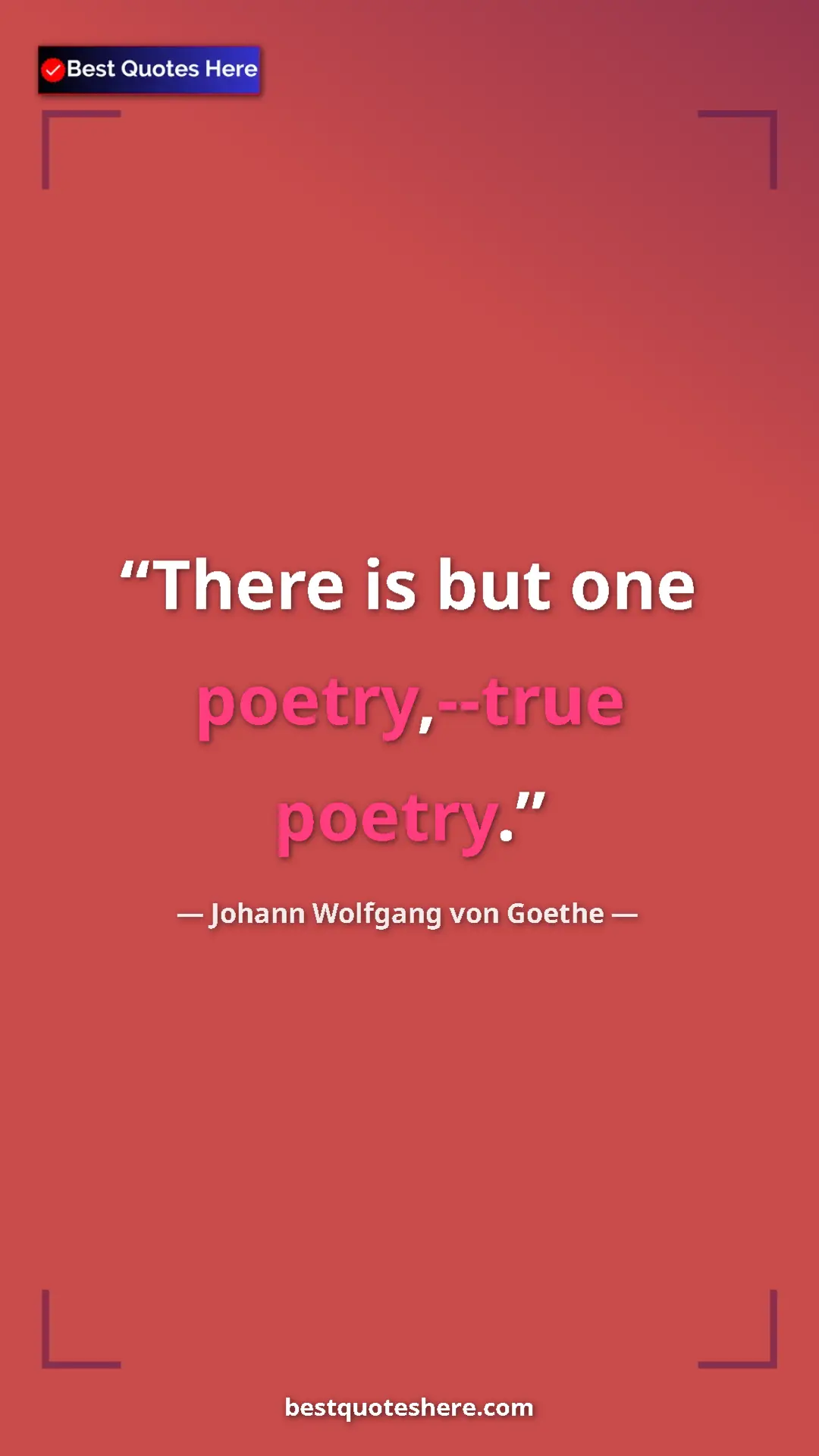 Pinterest quote poster by Johann Wolfgang von Goethe: "There is but one poetry,--true poetry."
