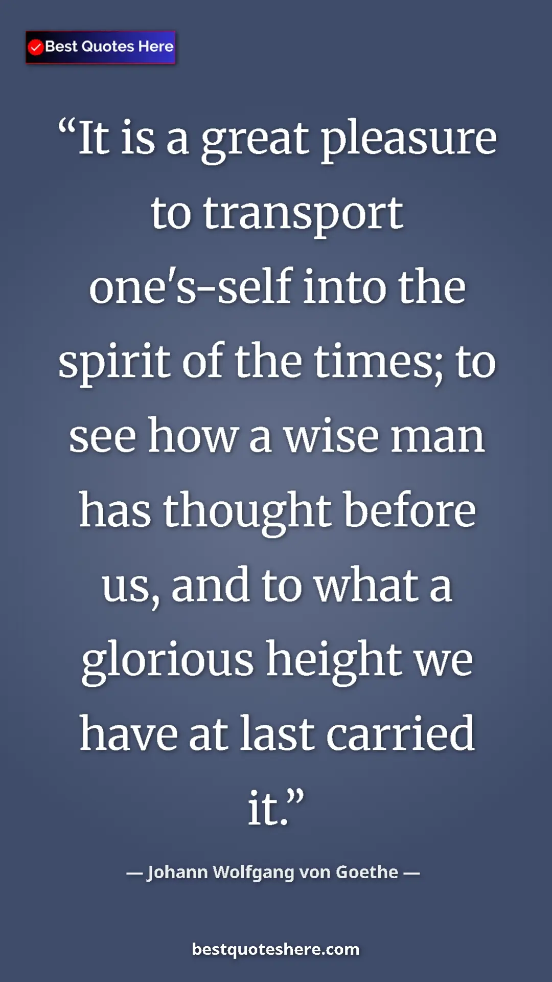 Pinterest quote poster by Johann Wolfgang von Goethe: "It is a great pleasure to transport one's-self into the..."