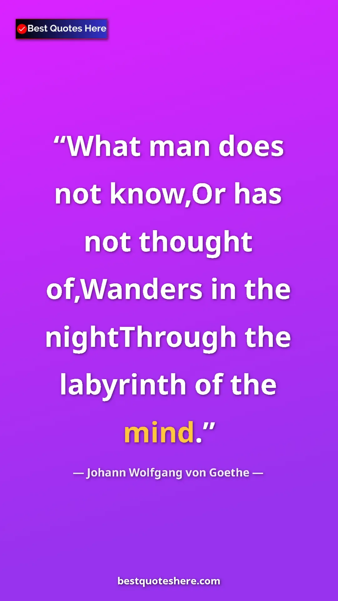 Johann Wolfgang von Goethe Quote Card: "What man does not know,Or has not thought of,Wanders in the " Pinterest quote poster by Johann Wolfgang von Goethe: "What man does not know,Or has not thought of,Wanders in the "